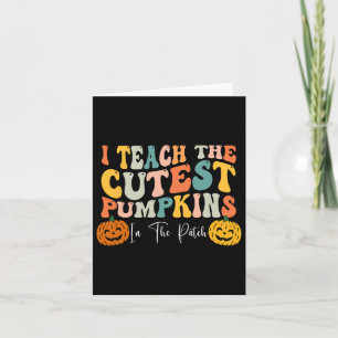 Teach The Cutest Pumpkins In The Patch Teacher Fal Card