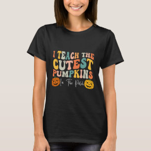 Teach The Cutest Pumpkins In The Patch Teacher Fal T-Shirt