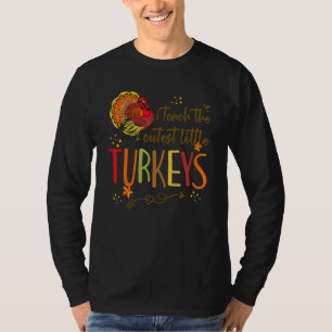 Teach The Cutest Turkeys Cute Teacher Thanksgiving T-Shirt