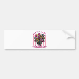 teach them love them watch them grow bumper sticker