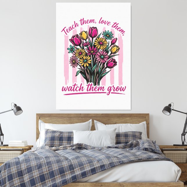 teach them love them watch them grow canvas print (Insitu(Bedroom))