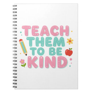 TEACH THEM TO BE KIND NOTEBOOK