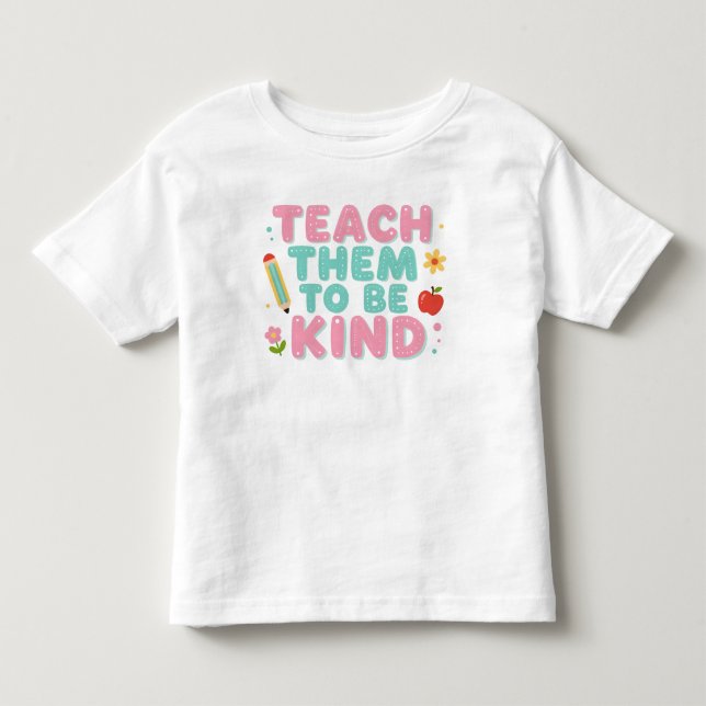 TEACH THEM TO BE KIND TODDLER T-Shirt (Front)