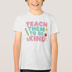 TEACH THEM TO BE KIND Tri-Blend SHIRT
