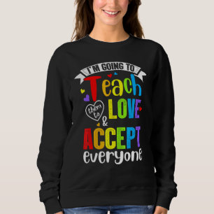 Teach Them To Love And Accept Everyone Teacher Pri Sweatshirt