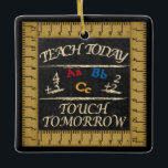 Teach Today, Touch Tomorrow Ceramic Ornament<br><div class="desc">🥇AN ORIGINAL COPYRIGHT ART DESIGN by Donna Siegrist ONLY AVAILABLE ON ZAZZLE! Teacher Christmas Ornament ready for you to personalise. ✔NOTE: ONLY CHANGE THE TEMPLATE AREAS NEEDED! 😀 If needed, you can remove some of the text and start fresh adding whatever text and font you like. 📌If you need further...</div>