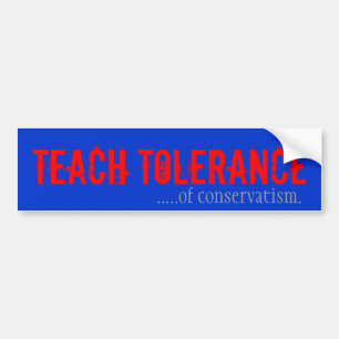 Teach Tolerance of Conservativism Bumper Sticker