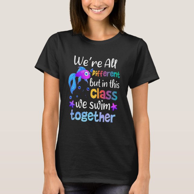 Teach We're All Different But In This Class We Swi T-Shirt (Front)