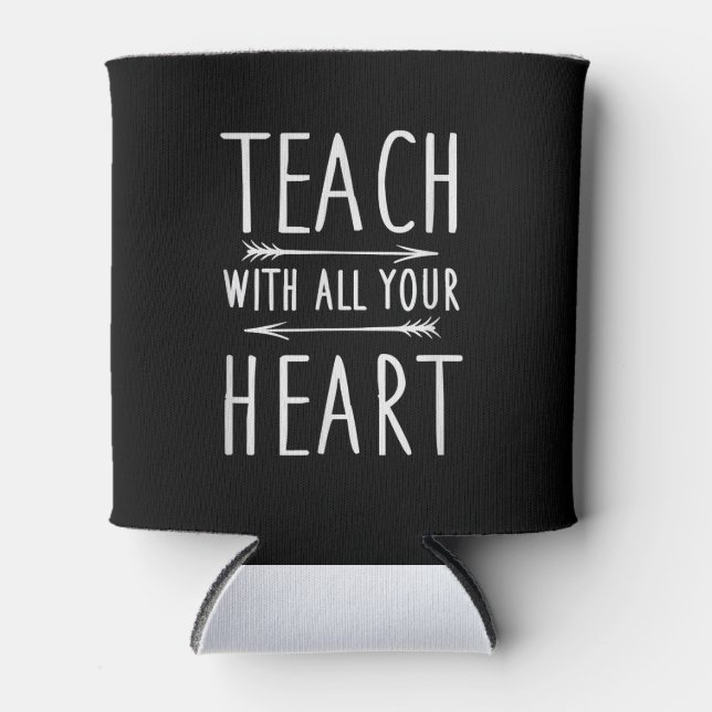 Teach With All Your Heart Cute School Teacher Gift Can Cooler (Front)