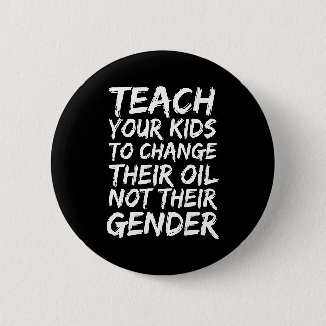 Teach Your Kids To Change Their Oil Not Their Gend 6 Cm Round Badge (Front)