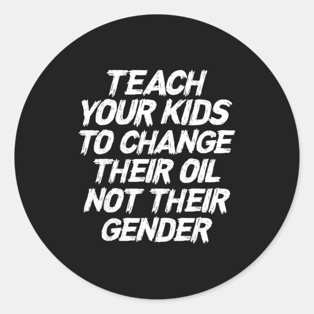 Teach Your Kids To Change Their Oil Not Their Gend Classic Round Sticker (Front)