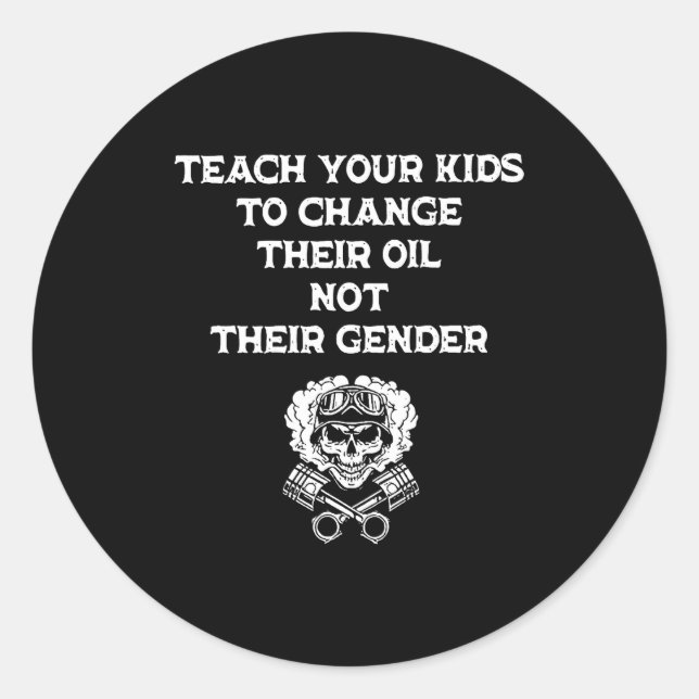 Teach Your Kids To Change Their Oil Not Their Gend Classic Round Sticker (Front)