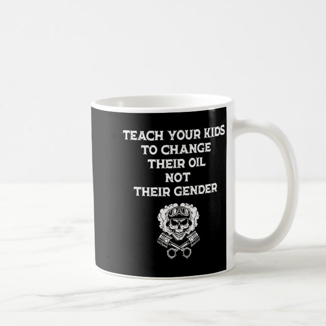 Teach Your Kids To Change Their Oil Not Their Gend Coffee Mug (Right)