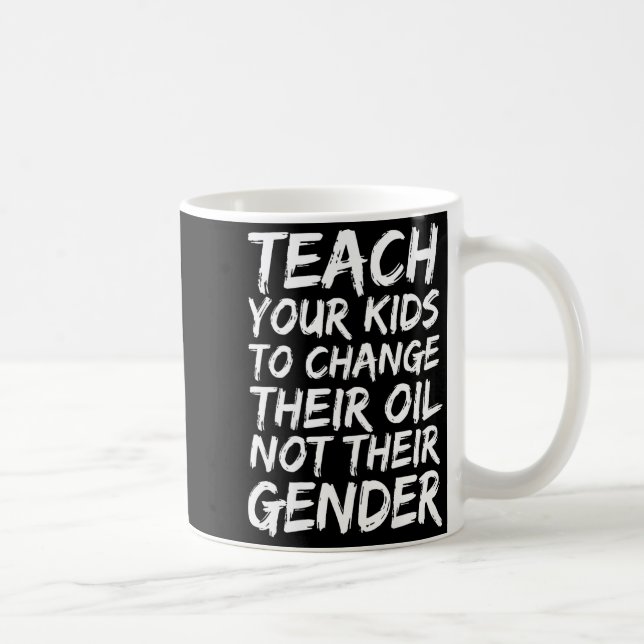 Teach Your Kids To Change Their Oil Not Their Gend Coffee Mug (Right)