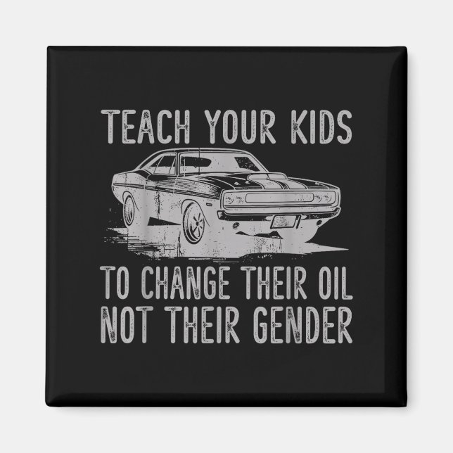 Teach Your Kids To Change Their Oil Not Their Gend Magnet (Front)