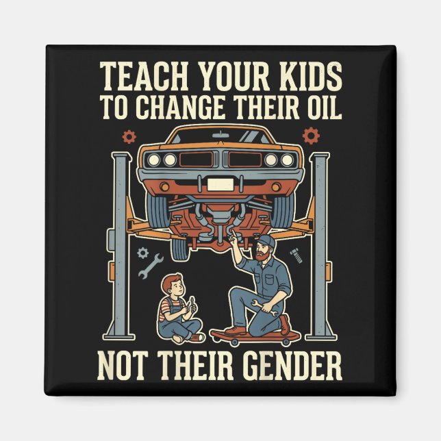 Teach Your Kids To Change Their Oil Not Their Gend Magnet (Front)