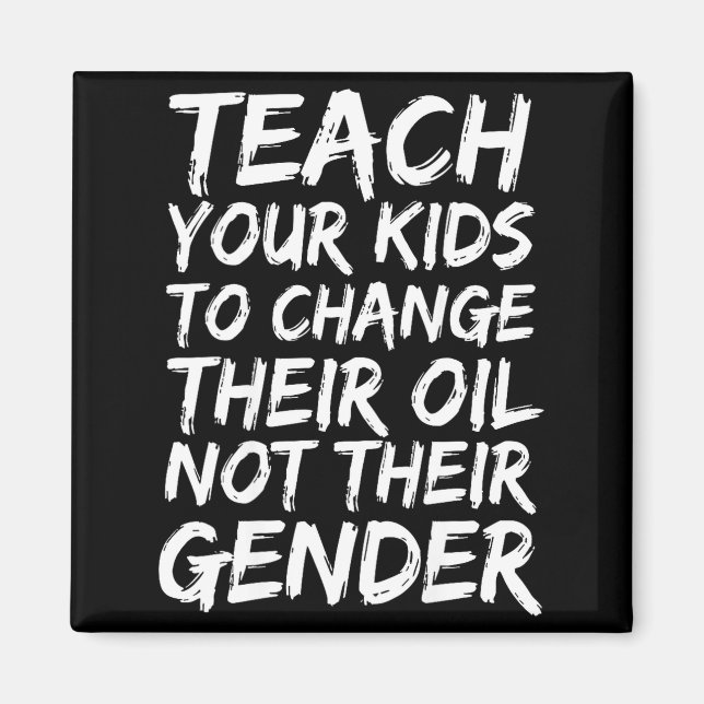 Teach Your Kids To Change Their Oil Not Their Gend Magnet (Front)