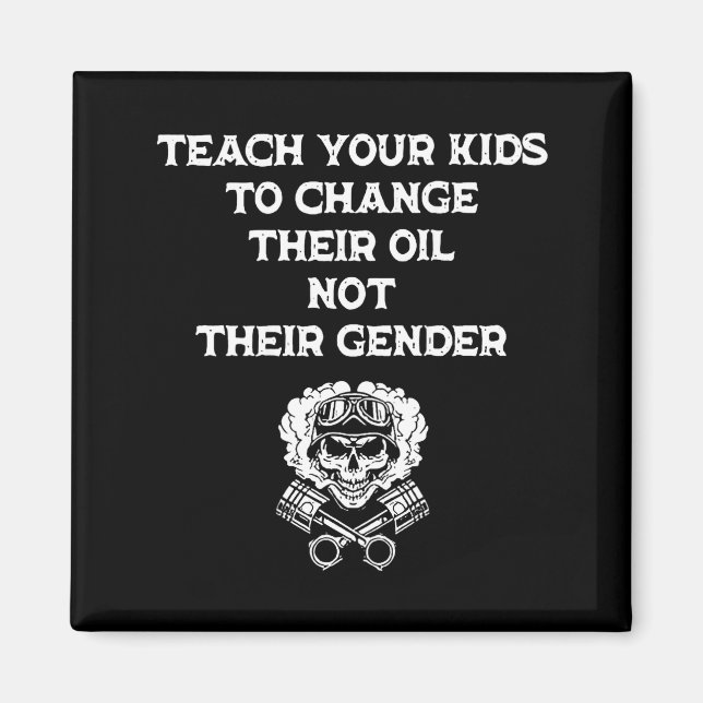 Teach Your Kids To Change Their Oil Not Their Gend Magnet (Front)