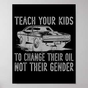 Teach Your Kids To Change Their Oil Not Their Gend Poster