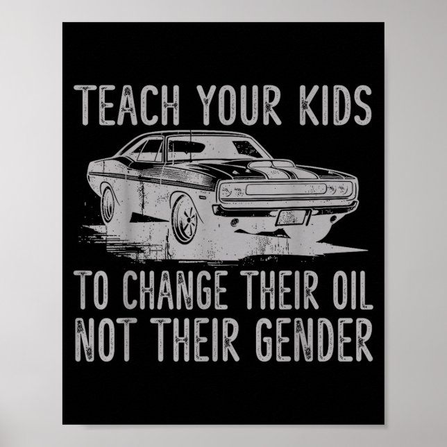 Teach Your Kids To Change Their Oil Not Their Gend Poster (Front)