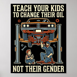 Teach Your Kids To Change Their Oil Not Their Gend Poster