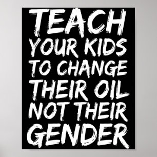 Teach Your Kids To Change Their Oil Not Their Gend Poster