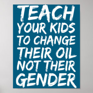 Teach Your Kids To Change Their Oil Not Their Gend Poster