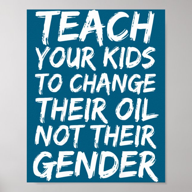 Teach Your Kids To Change Their Oil Not Their Gend Poster (Front)