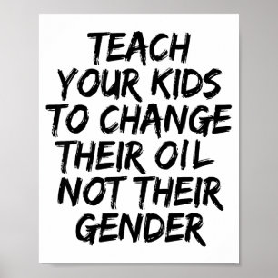 Teach Your Kids To Change Their Oil Not Their Gend Poster