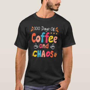 Teacher 100 Days Of Coffee And Chaos Happy 100th D T-Shirt
