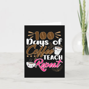 Teacher 100 Days of Coffee Teach Repeat Card