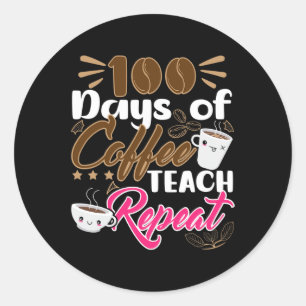 Teacher 100 Days of Coffee Teach Repeat  Classic Round Sticker