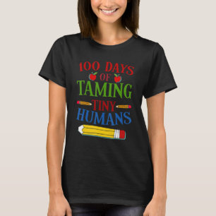 Teacher 100 Days Of School 100 Days Of Taming Tiny T-Shirt
