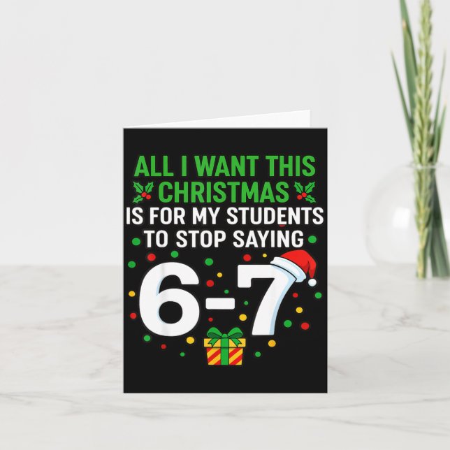 Teacher 67 All I Want This Christmas For To Stop S Card (Front)