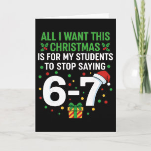 Teacher 67 All I Want This Christmas For To Stop S Card