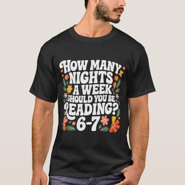 Teacher 67 How Many Nights A Week Should You Be Re T-Shirt (Front)