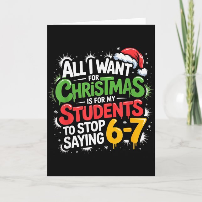 Teacher 6-7 Six Seven I Want My Students To Stop S Card (Front)