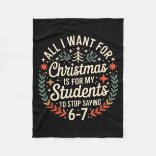 Teacher 6-7 Six Seven I Want My Students To Stop S Fleece Blanket