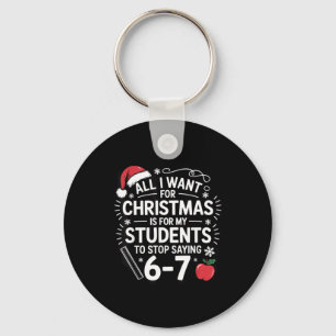 Teacher 6-7 Six Seven I Want My Students To Stop S Key Ring
