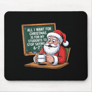 Teacher 6-7 Six Seven I Want My Students To Stop S Mouse Mat