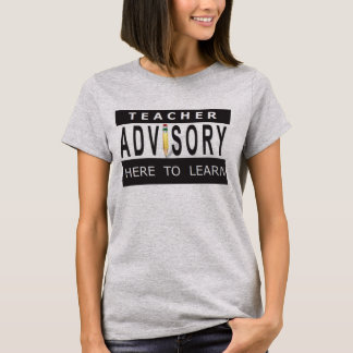 Teacher Advisory - Here to Learn Shirt