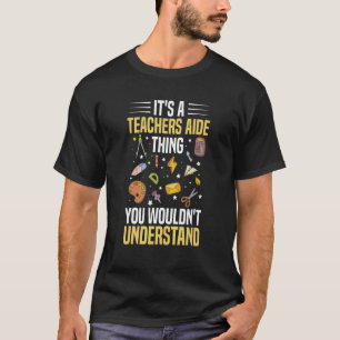 Teacher Aide Appreciation Quote for a Teachers Aid T-Shirt
