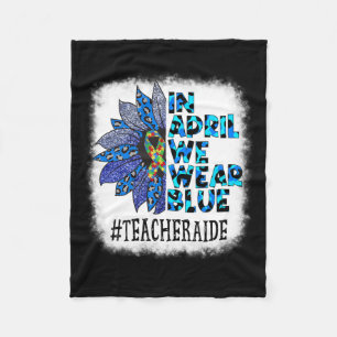 Teacher Aide In April We Wear Blue Autism Awarenes Fleece Blanket