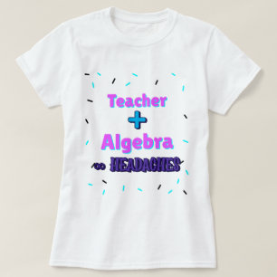 Teacher + Algebra ∞ Headaches Math Algebra Teacher T-Shirt