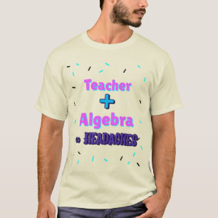 Teacher + Algebra ∞ Headaches Math Algebra Teacher T-Shirt