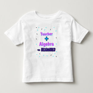 Teacher + Algebra ∞ Headaches Math Algebra Teacher Toddler T-Shirt