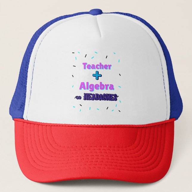 Teacher + Algebra ∞ Headaches Math Algebra Teacher Trucker Hat (Front)