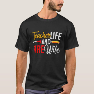 Teacher And Firefighter Wife Teacher  Life Fire Wi T-Shirt