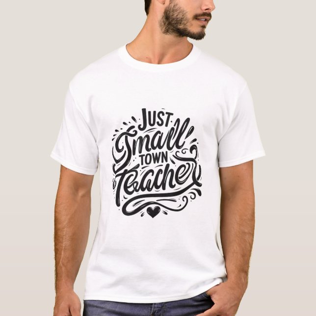 Teacher Appreciation Gift - Small Town Teacher  T-Shirt (Front)