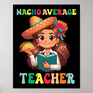 Teacher Appreciation Nacho Average Teacher Cinco D Poster